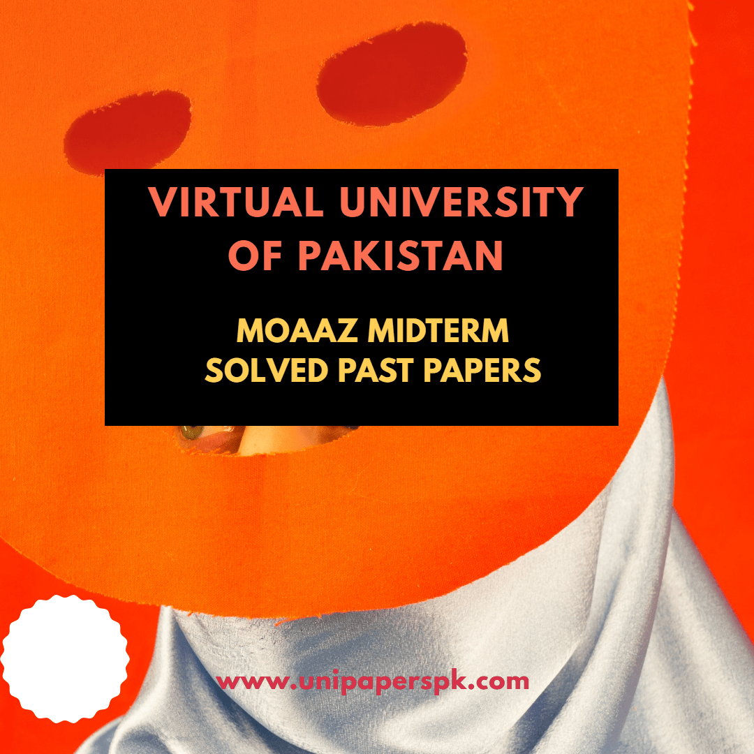 Moaaz Midterm Past Solved Papers, Virtual University Moaaz Past Papers