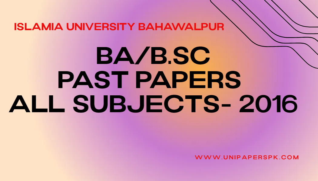 BA-B.SC Islamia University Bahawalpur Past Papers 2016